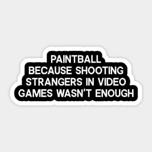 Paintball Because Shooting Strangers in Video Games Wasn't Enough Sticker